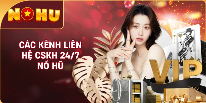 Các Kênh Liên Hệ CSKH 24/7 NỔ HŨ