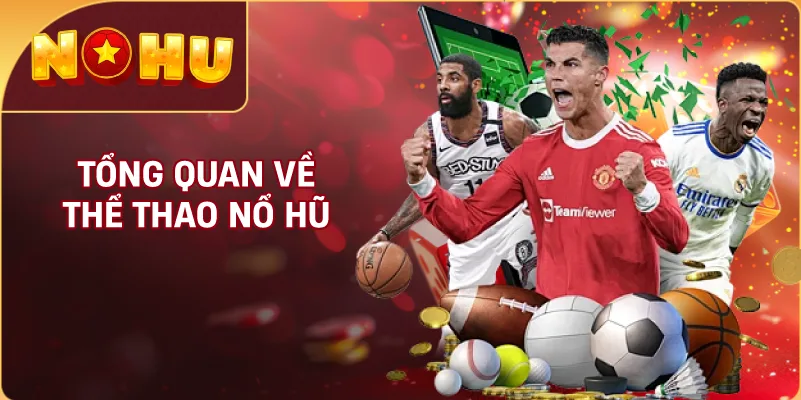 Tổng Quan Về Thể Thao NỔ HŨ